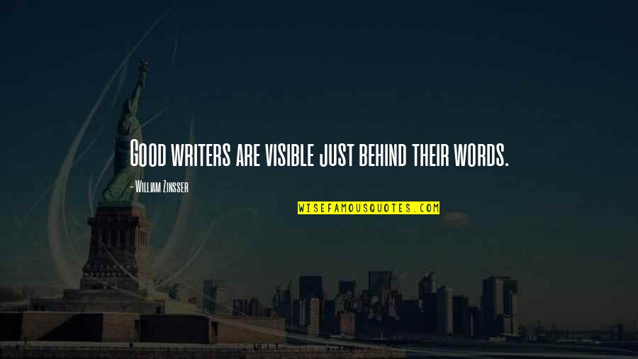 Sunium Quotes By William Zinsser: Good writers are visible just behind their words.