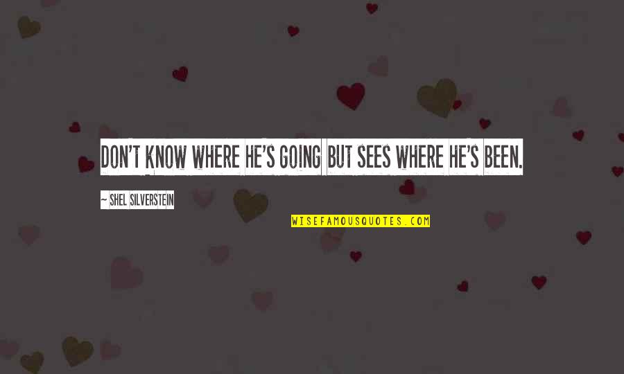 Sunjack Quotes By Shel Silverstein: Don't know where he's going but sees where