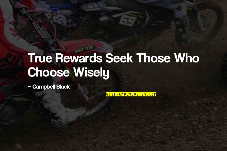 Sunjalice Quotes By Campbell Black: True Rewards Seek Those Who Choose Wisely