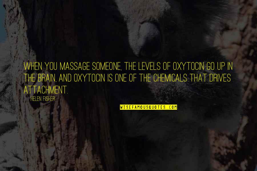 Sunjata Part Quotes By Helen Fisher: When you massage someone, the levels of oxytocin Sunjata Part Quotes By Helen Fisher: When you massage someone, the levels of oxytocin