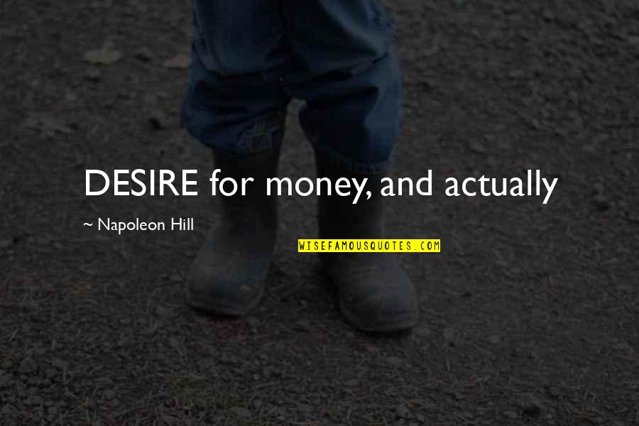 Sunjata Part Quotes By Napoleon Hill: DESIRE for money, and actually Sunjata Part Quotes By Napoleon Hill: DESIRE for money, and actually