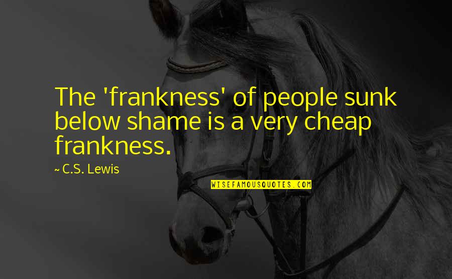 Sunk Quotes By C.S. Lewis: The 'frankness' of people sunk below shame is