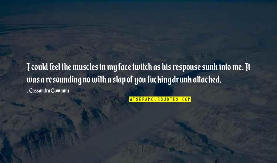 Sunk Quotes By Cassandra Giovanni: I could feel the muscles in my face