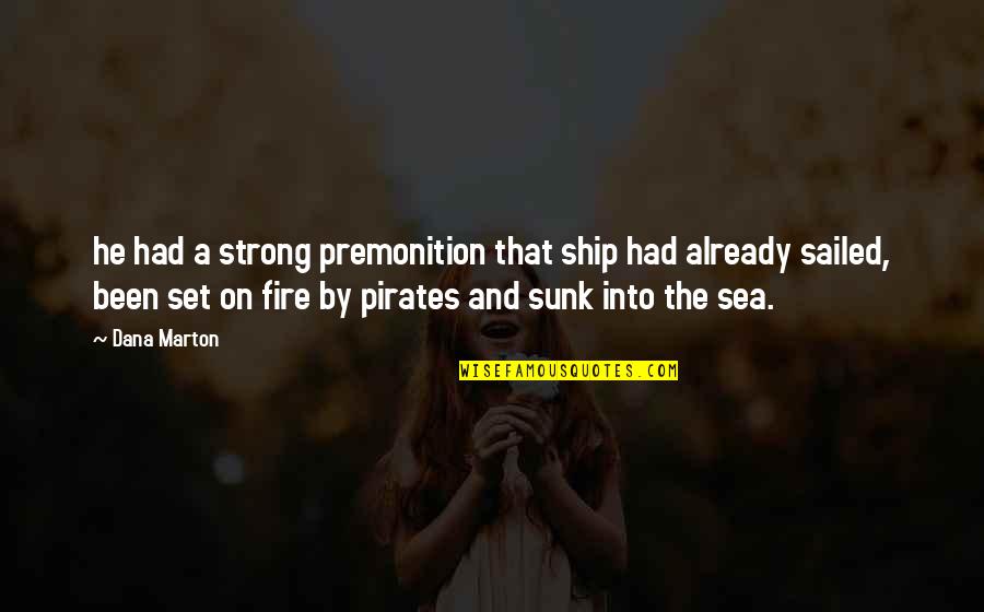 Sunk Quotes By Dana Marton: he had a strong premonition that ship had