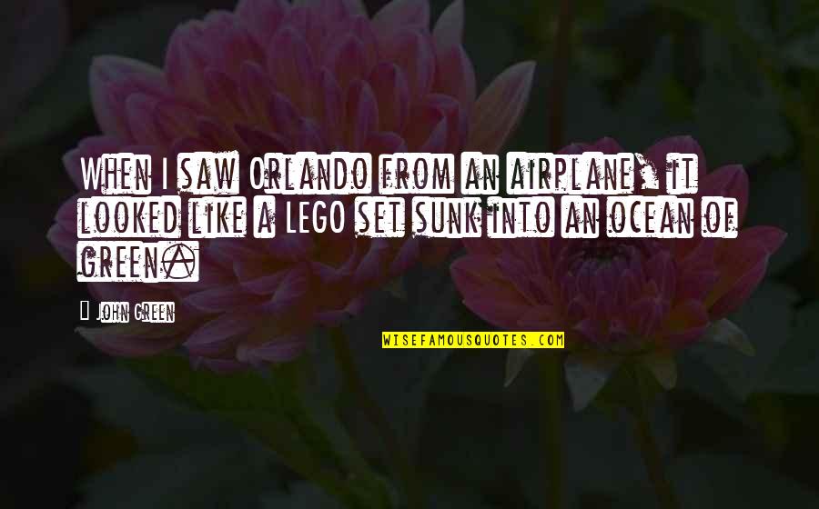 Sunk Quotes By John Green: When I saw Orlando from an airplane, it