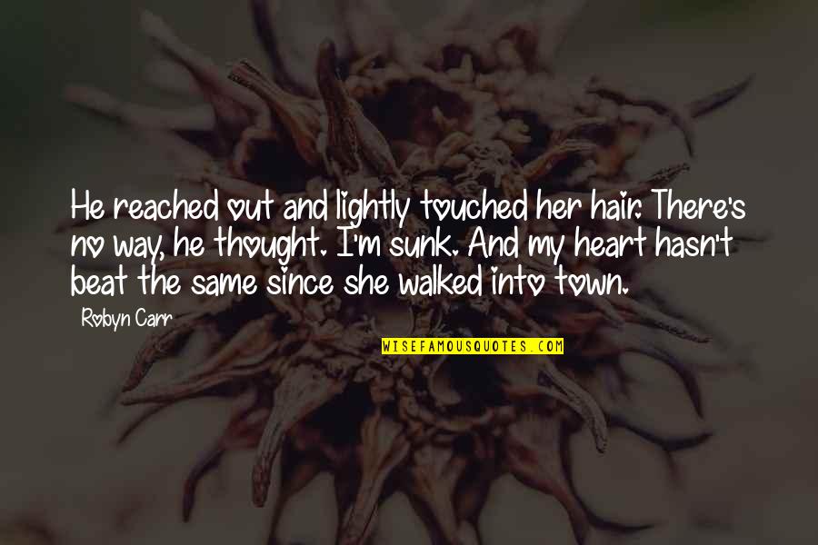 Sunk Quotes By Robyn Carr: He reached out and lightly touched her hair.