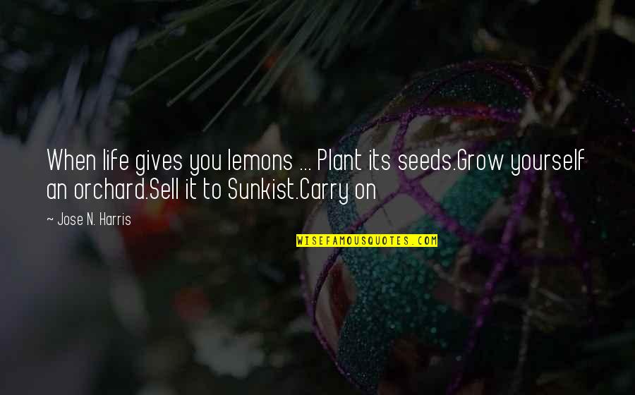 Sunkist Quotes By Jose N. Harris: When life gives you lemons ... Plant its