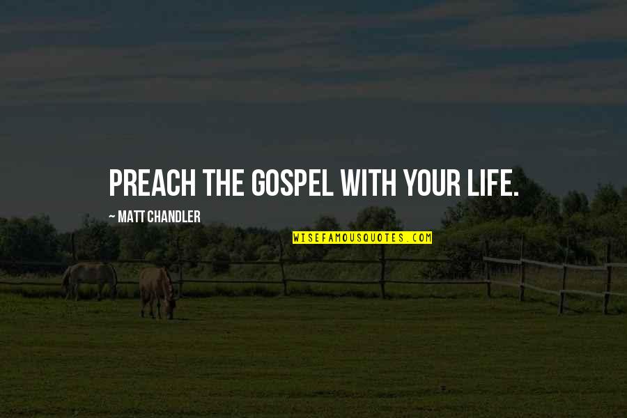 Sunkumas Quotes By Matt Chandler: Preach the Gospel with your life. Sunkumas Quotes By Matt Chandler: Preach the Gospel with your life.