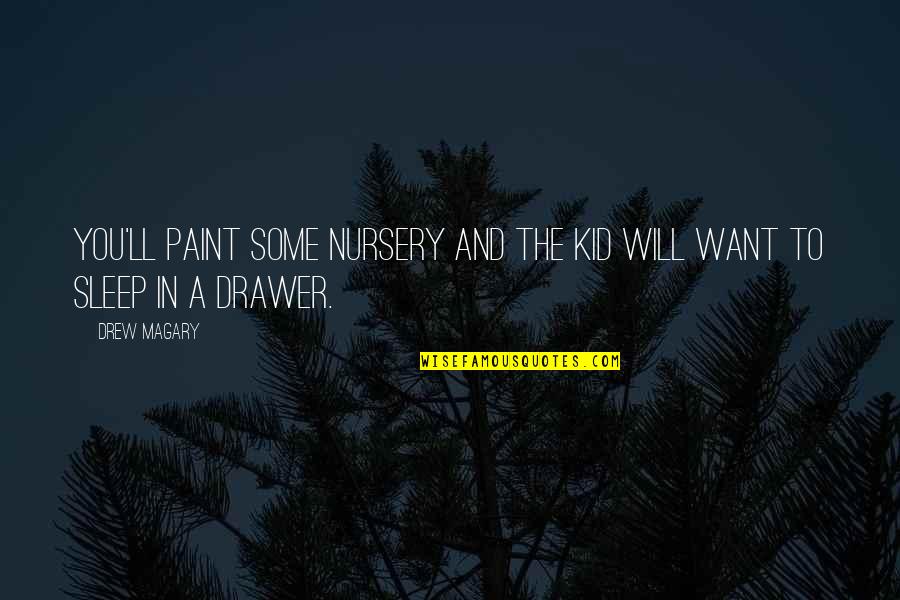 Sunkus Vaikas Quotes By Drew Magary: You'll paint some nursery and the kid will