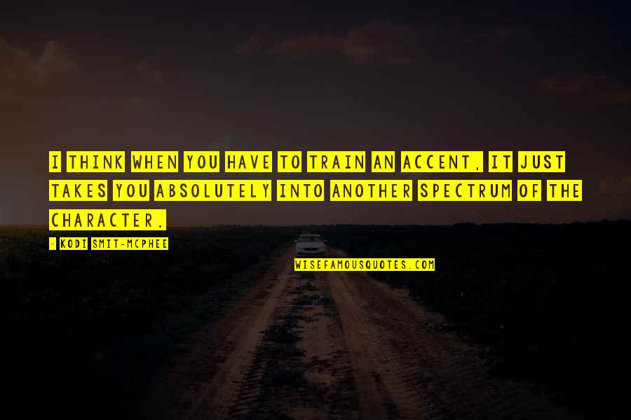 Sunkus Vaikas Quotes By Kodi Smit-McPhee: I think when you have to train an Sunkus Vaikas Quotes By Kodi Smit-McPhee: I think when you have to train an