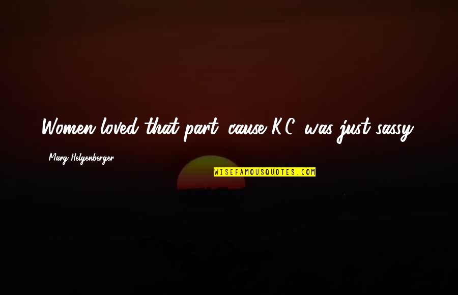 Sunkus Vaikas Quotes By Marg Helgenberger: Women loved that part 'cause K.C. was just Sunkus Vaikas Quotes By Marg Helgenberger: Women loved that part 'cause K.C. was just