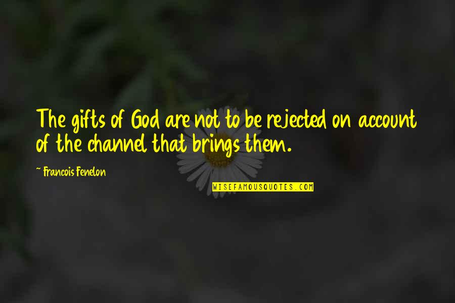 Sunless Khan Quotes By Francois Fenelon: The gifts of God are not to be Sunless Khan Quotes By Francois Fenelon: The gifts of God are not to be