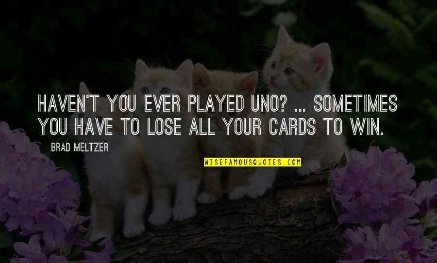 Sunless Sea Quotes By Brad Meltzer: Haven't you ever played Uno? ... Sometimes you Sunless Sea Quotes By Brad Meltzer: Haven't you ever played Uno? ... Sometimes you