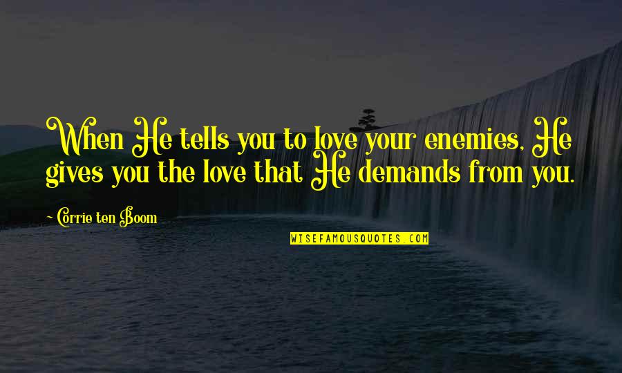 Sunlight And Seed Growth Quotes By Corrie Ten Boom: When He tells you to love your enemies,