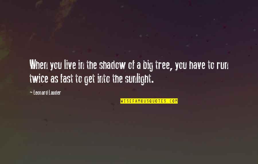 Sunlight And Shadow Quotes By Leonard Lauder: When you live in the shadow of a