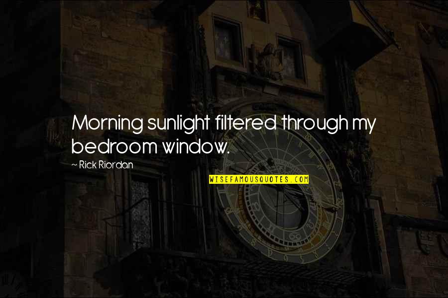 Sunlight From Window Quotes By Rick Riordan: Morning sunlight filtered through my bedroom window.