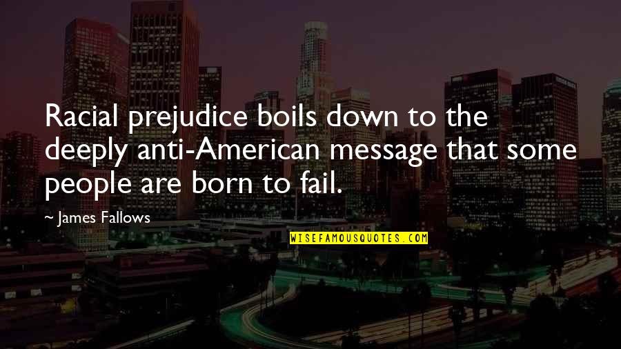 Sunlight Is The Best Disinfectant Quotes By James Fallows: Racial prejudice boils down to the deeply anti-American Sunlight Is The Best Disinfectant Quotes By James Fallows: Racial prejudice boils down to the deeply anti-American