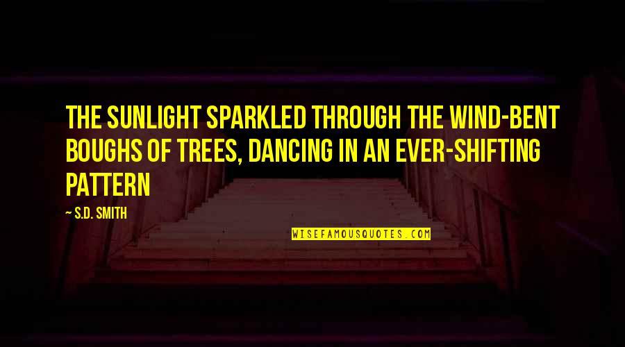 Sunlight Through Trees Quotes By S.D. Smith: The sunlight sparkled through the wind-bent boughs of