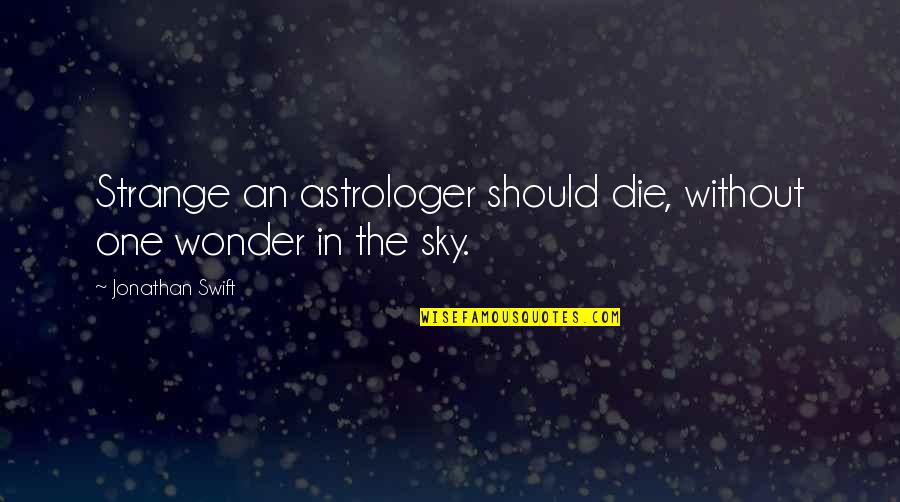 Sunlights In Cafeteria Quotes By Jonathan Swift: Strange an astrologer should die, without one wonder