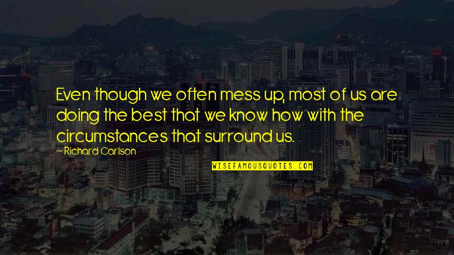 Sunlights Window Quotes By Richard Carlson: Even though we often mess up, most of Sunlights Window Quotes By Richard Carlson: Even though we often mess up, most of