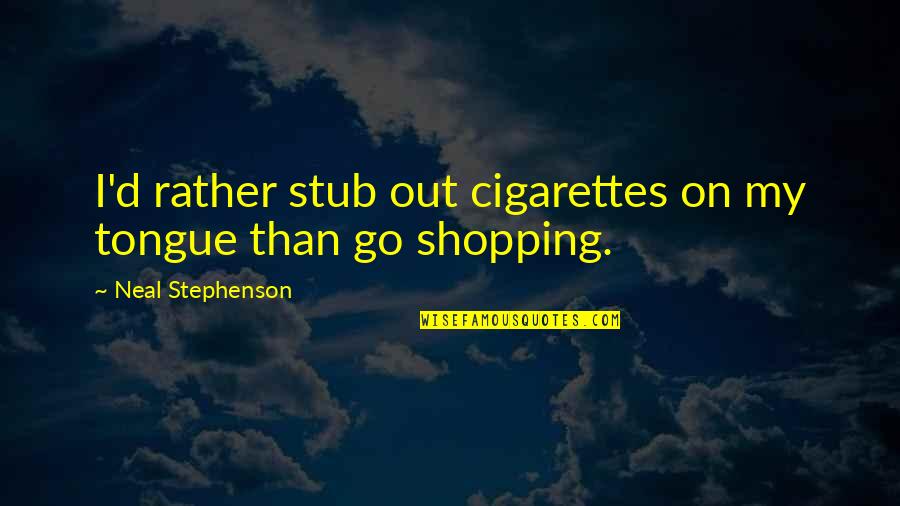 Sunliner Quotes By Neal Stephenson: I'd rather stub out cigarettes on my tongue Sunliner Quotes By Neal Stephenson: I'd rather stub out cigarettes on my tongue