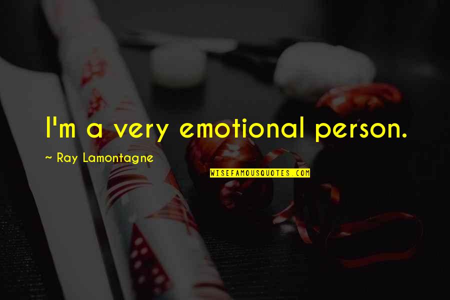 Sunliner Quotes By Ray Lamontagne: I'm a very emotional person. Sunliner Quotes By Ray Lamontagne: I'm a very emotional person.