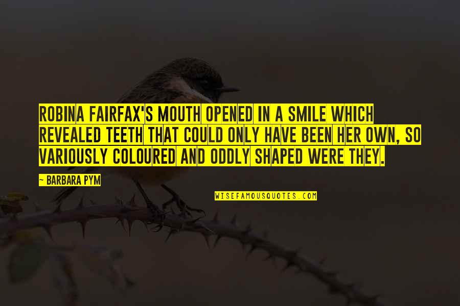 Sunmak Es Quotes By Barbara Pym: Robina Fairfax's mouth opened in a smile which