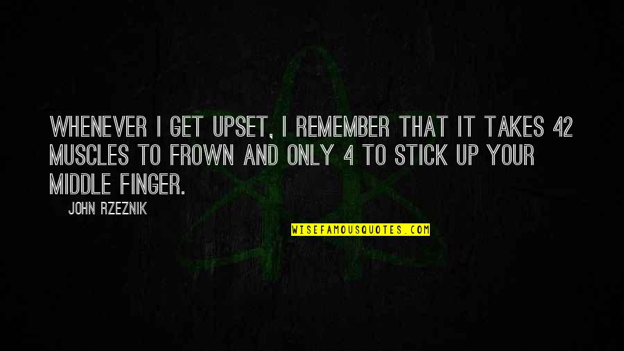 Sunmak Es Quotes By John Rzeznik: Whenever I get upset, I remember that it