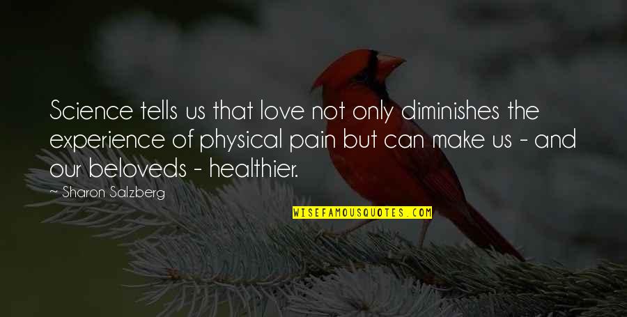 Sunmak Es Quotes By Sharon Salzberg: Science tells us that love not only diminishes