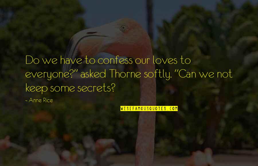 Sunnah Food Quotes By Anne Rice: Do we have to confess our loves to