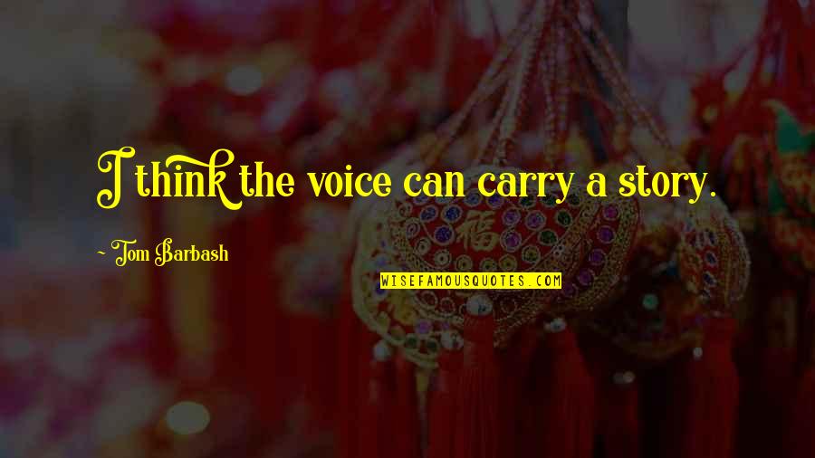 Sunnah Food Quotes By Tom Barbash: I think the voice can carry a story.