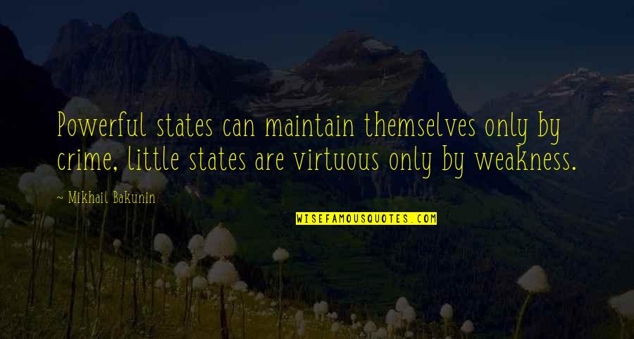 Sunneva Hallelujah Quotes By Mikhail Bakunin: Powerful states can maintain themselves only by crime,