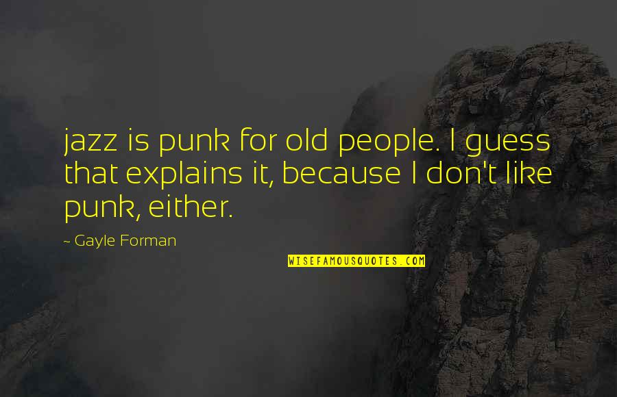 Sunni Quotes By Gayle Forman: jazz is punk for old people. I guess