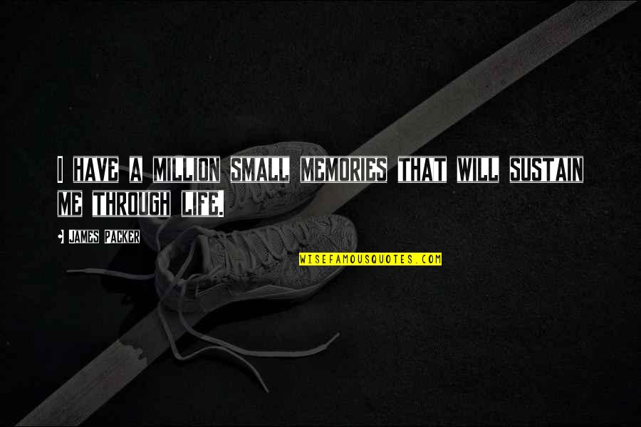 Sunningrocks Warriors Quotes By James Packer: I have a million small memories that will
