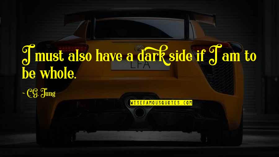 Sunnite Chiite Quotes By C. G. Jung: I must also have a dark side if