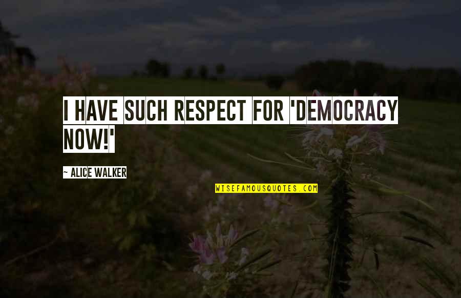 Sunny Abberton Quotes By Alice Walker: I have such respect for 'Democracy Now!' Sunny Abberton Quotes By Alice Walker: I have such respect for 'Democracy Now!'
