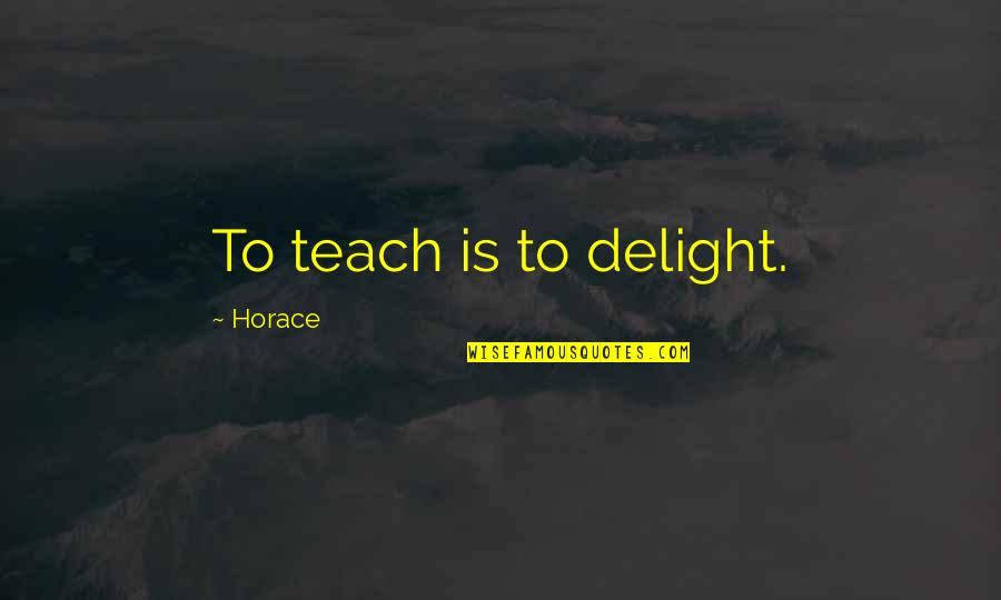 Sunny Abberton Quotes By Horace: To teach is to delight. Sunny Abberton Quotes By Horace: To teach is to delight.