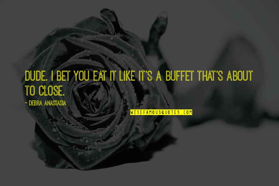 Sunny Day Ig Quotes By Debra Anastasia: Dude. I bet you eat it like it's