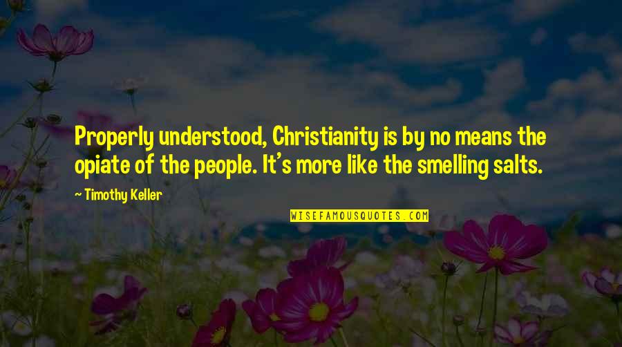 Sunny Day Ig Quotes By Timothy Keller: Properly understood, Christianity is by no means the