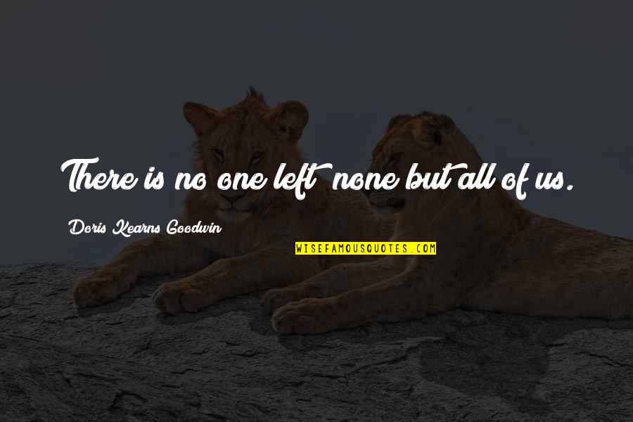 Sunny Day Inspirational Quotes By Doris Kearns Goodwin: There is no one left; none but all