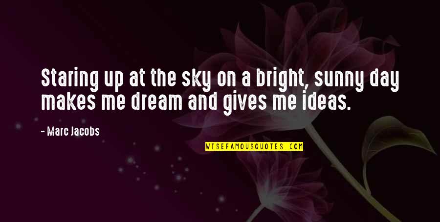 Sunny Day Quotes By Marc Jacobs: Staring up at the sky on a bright,
