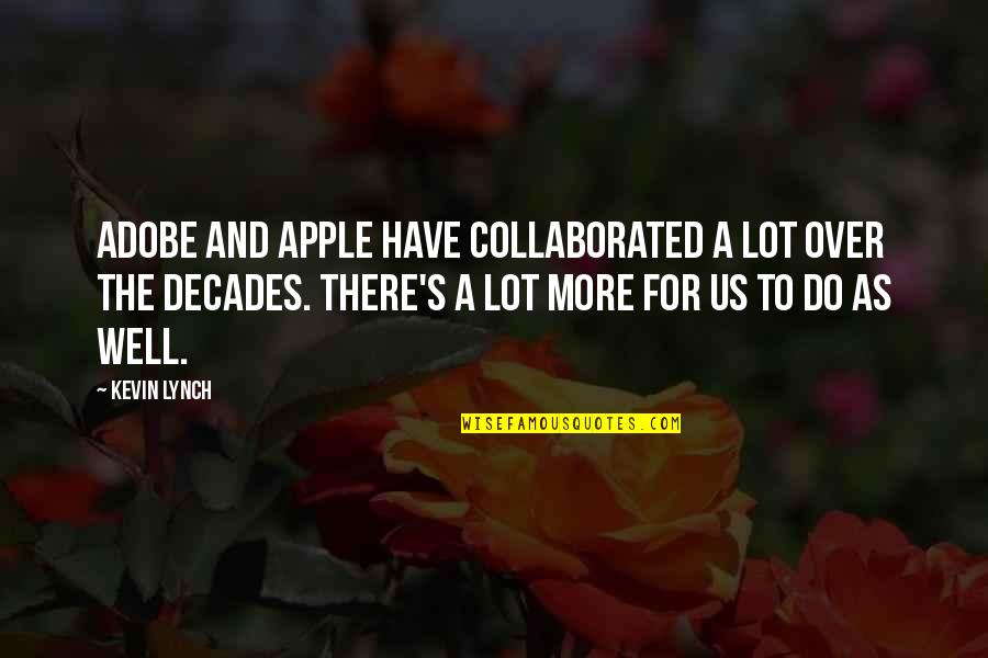 Sunny Days Famous Quotes By Kevin Lynch: Adobe and Apple have collaborated a lot over