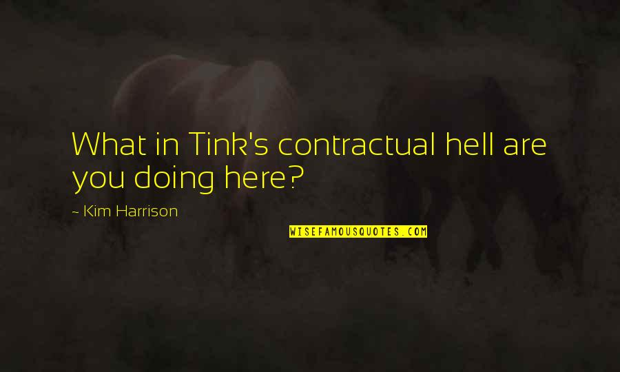 Sunny Days With You Quotes By Kim Harrison: What in Tink's contractual hell are you doing