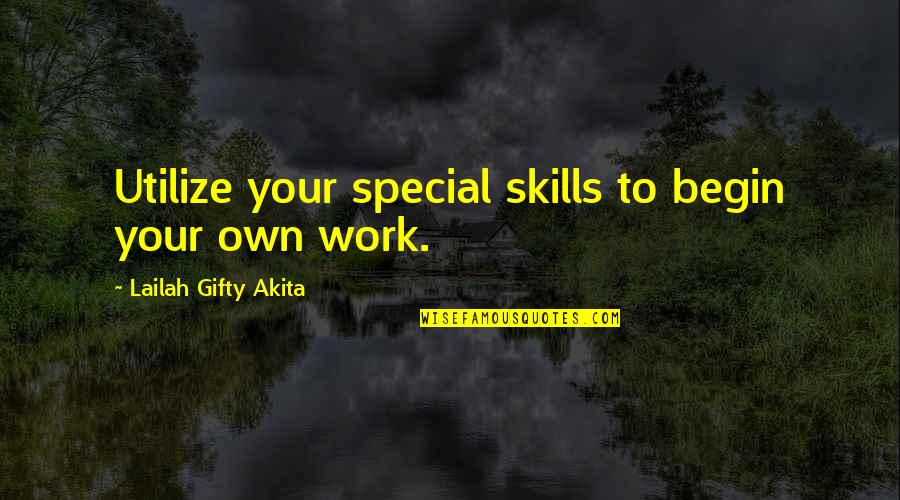 Sunny Delight Quotes By Lailah Gifty Akita: Utilize your special skills to begin your own Sunny Delight Quotes By Lailah Gifty Akita: Utilize your special skills to begin your own