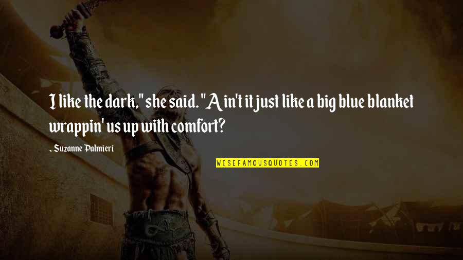 Sunny Disposition Quotes By Suzanne Palmieri: I like the dark," she said. "Ain't it Sunny Disposition Quotes By Suzanne Palmieri: I like the dark," she said. "Ain't it