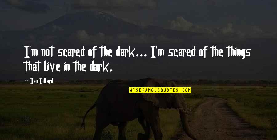 Sunny In Philly Mac Quotes By Dan Dillard: I'm not scared of the dark... I'm scared