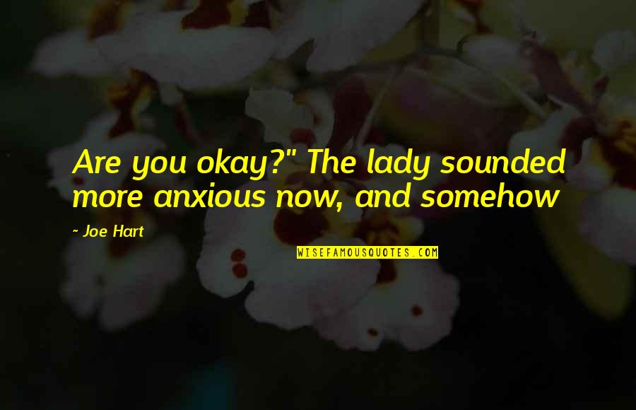 Sunny In Philly Mac Quotes By Joe Hart: Are you okay?" The lady sounded more anxious