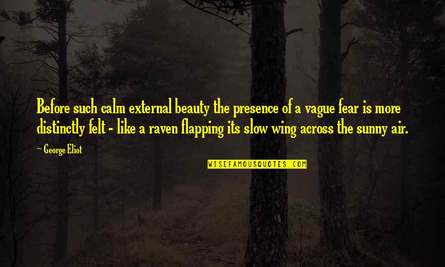 Sunny Quotes By George Eliot: Before such calm external beauty the presence of