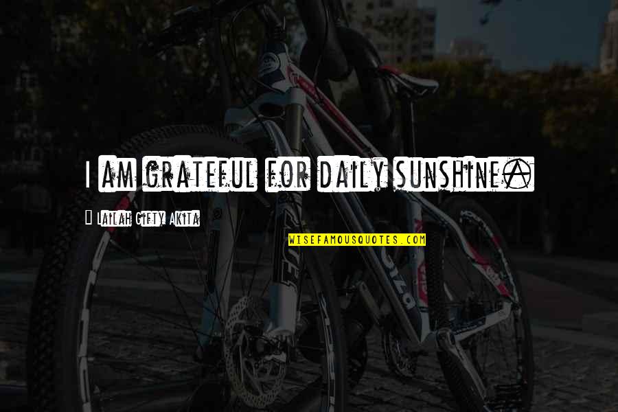 Sunny Quotes By Lailah Gifty Akita: I am grateful for daily sunshine.