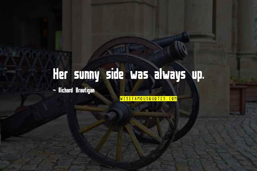 Sunny Quotes By Richard Brautigan: Her sunny side was always up.